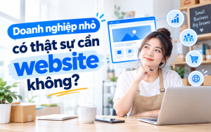 Doanh nghiệp nhỏ có thật sự cần website không?